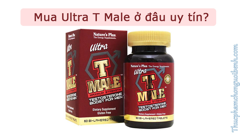 Ultra T Male - Tăng cường nội tiết nam giới tự nhiên có tốt không? Giá bao nhiêu? Mua ở đâu?